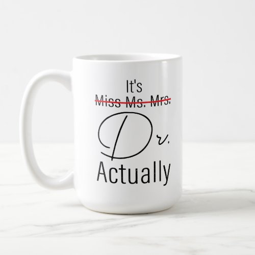 Its Miss Ms Mrs Dr Actually Funny Doctor Quote Coffee Mug