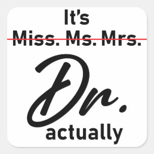 It's Miss Ms. Mrs. Dr. Actually Funny humor meme Square Sticker