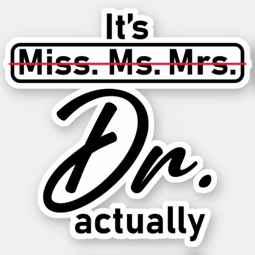 Its Miss Ms Mrs Dr Actually Funny humor meme Sticker