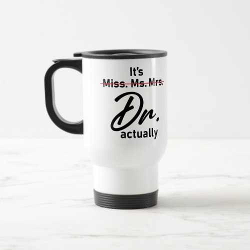 Its Miss Ms Mrs Dr Actually Funny humor meme Travel Mug