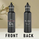 It's Miss Ms. Mrs. Dr. Actually Funny humor PHD Stainless Steel Water Bottle<br><div class="desc">It's Miss Ms. Mrs. Dr. Actually. Design for newly graduated doctors. A funny idea that you can present as a graduation gift to your daughter, girlfriend or wife. There is also a customization option. You can write the name or text you want, or delete it. Funny humor design for doctors...</div>