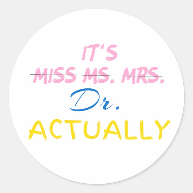 It's Miss Ms Mrs Dr Actually Graduation Doctor Classic Round Sticker (Front)