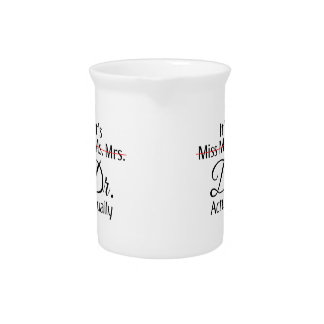It's Miss Ms Mrs Dr Actually Phd Graduation  Coffe Beverage Pitcher