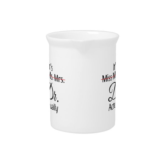 It's Miss Ms Mrs Dr Actually Phd Graduation  Coffe Beverage Pitcher (Front)
