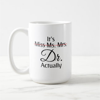 It's Miss Ms Mrs Dr Actually Phd Graduation  Coffee Mug