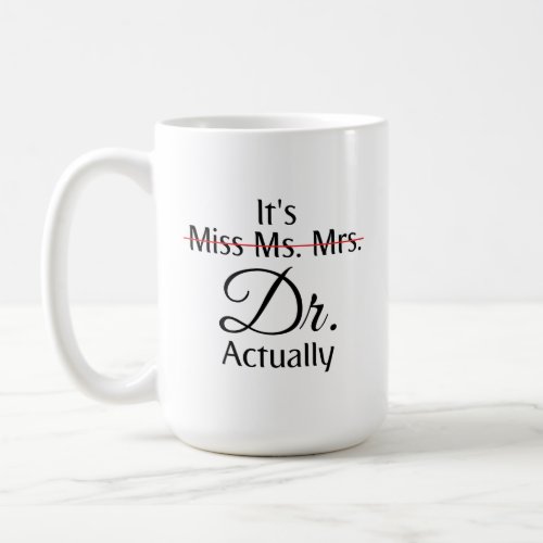 Its Miss Ms Mrs Dr Actually Phd Graduation  Coffee Mug