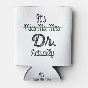 It's Miss Ms Mrs Dr Actually Phd Graduation Doctor Can Cooler