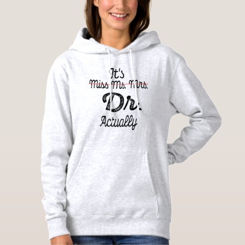 Its Miss Ms Mrs Dr Actually Phd Graduation Doctor Hoodie
