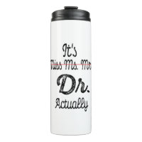 It's Miss Ms Mrs Dr Actually Phd Graduation Doctor Thermal Tumbler