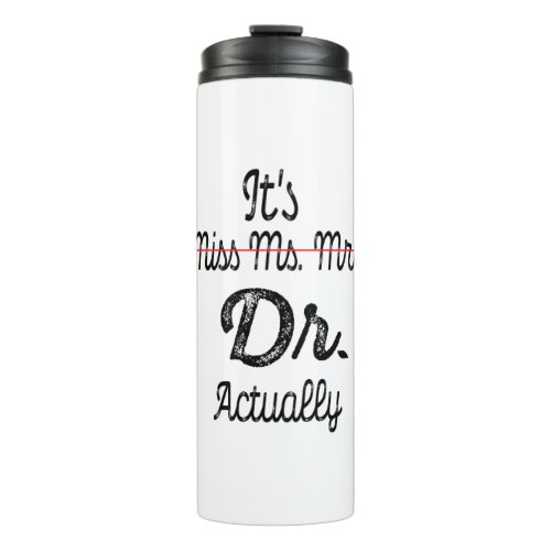 Its Miss Ms Mrs Dr Actually Phd Graduation Doctor Thermal Tumbler