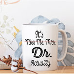 It's Miss Ms Mrs Dr Actually Phd Graduation Doctor Two-Tone Coffee Mug<br><div class="desc">Add some fun to your wardrobe with this Funny It's Miss Ms Mrs Dr Actually Phd Graduation Doctor Funny Gift" design r give it as a perfect gift</div>