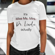 It's Miss Ms Mrs Dr Actually Phd Graduation T-Shirt