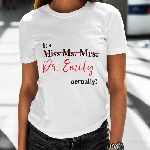 Its Miss Ms Mrs Dr Actually Phd Graduation T_Shirt