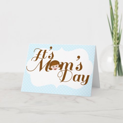 Its Moms Day Card