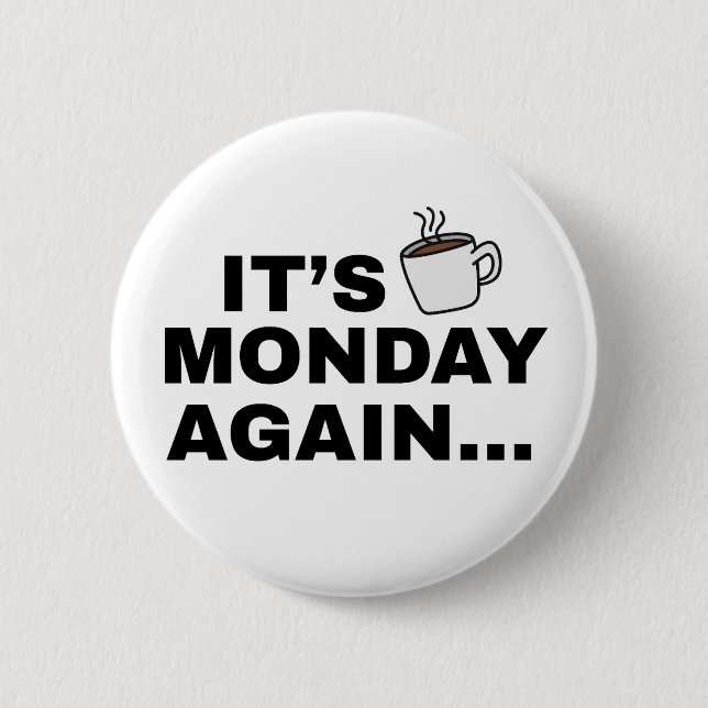 It's Monday Again Text Design Button (Front)