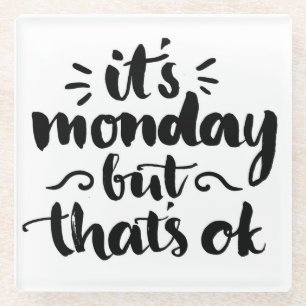 It's Monday But It's Ok Glass Coaster