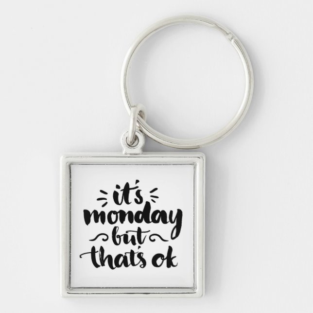 It's Monday But It's Ok Keychain (Front)