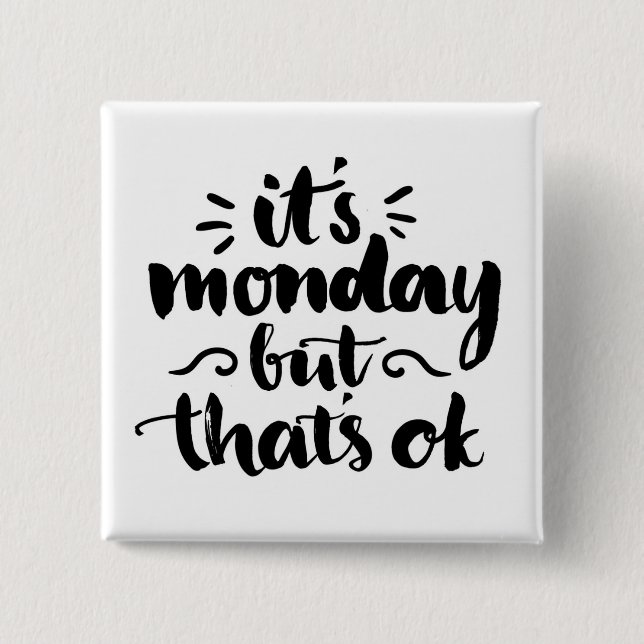 It's Monday But It's Ok Pinback Button (Front)