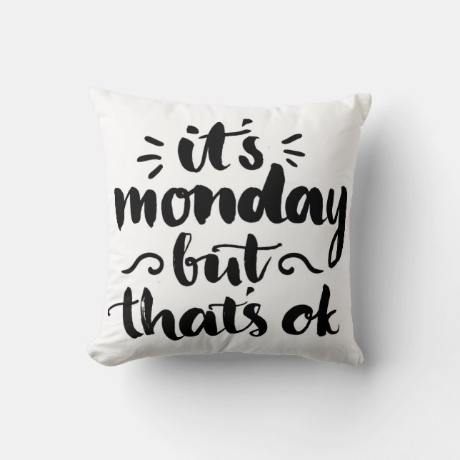 It's Monday But It's Ok Throw Pillow (Front)