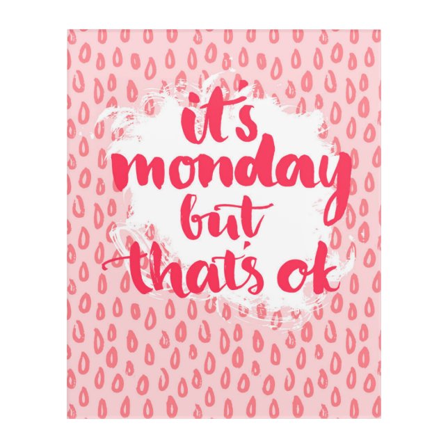It'S Monday But That'S Ok Acrylic Print (Front)