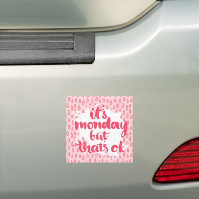 It'S Monday But That'S Ok Car Magnet (In Situ)