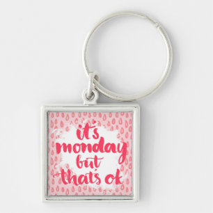 It'S Monday But That'S Ok Keychain