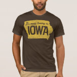 It&#39;s More Boring In Iowa Shirt at Zazzle