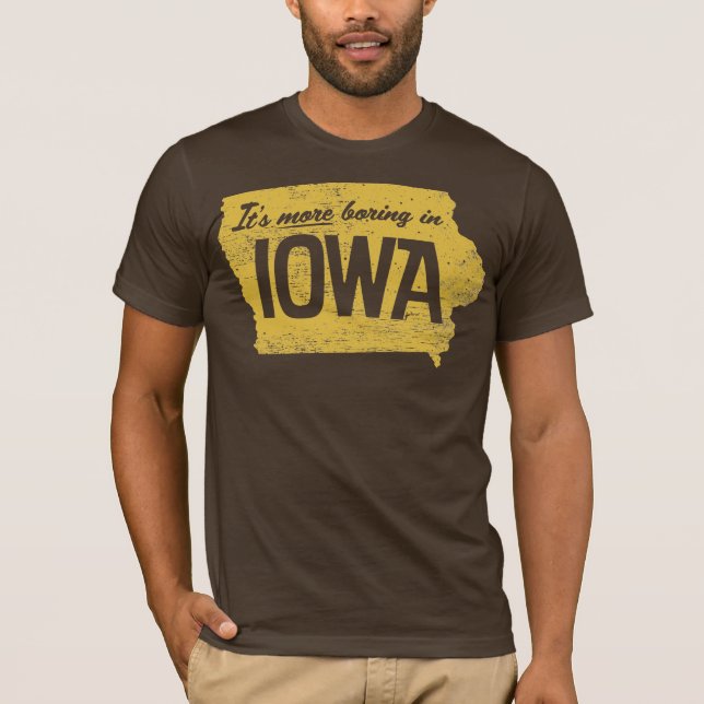 It's More Boring in Iowa Shirt (Front)