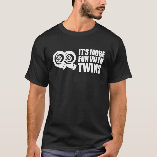 Its More Fun With Twins  Car Truck Turbo T_Shirt