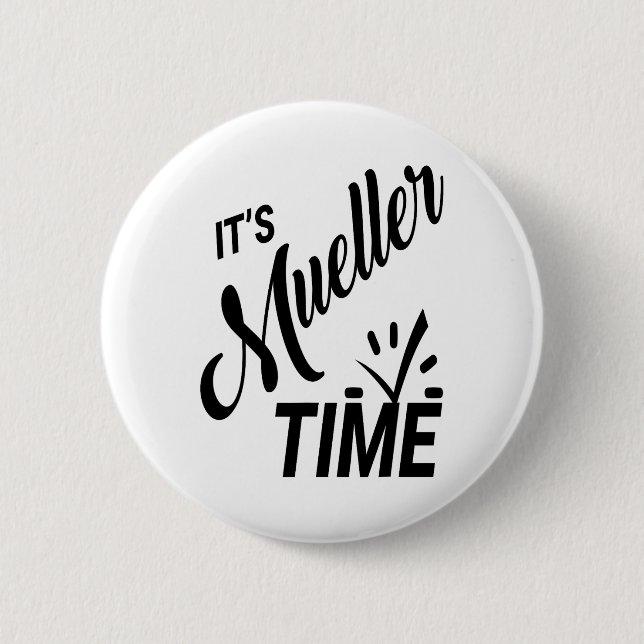 It's Mueller Time 2017 Political  Button (Front)