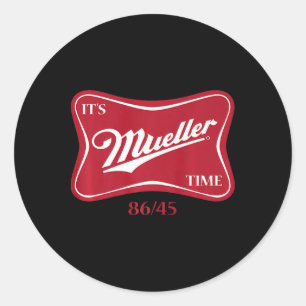 It's Mueller Time 8645 Anti Trump Campaign Premium Classic Round Sticker