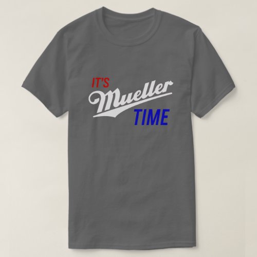 Its Mueller Time Trump Investigation Parody Funny T_Shirt