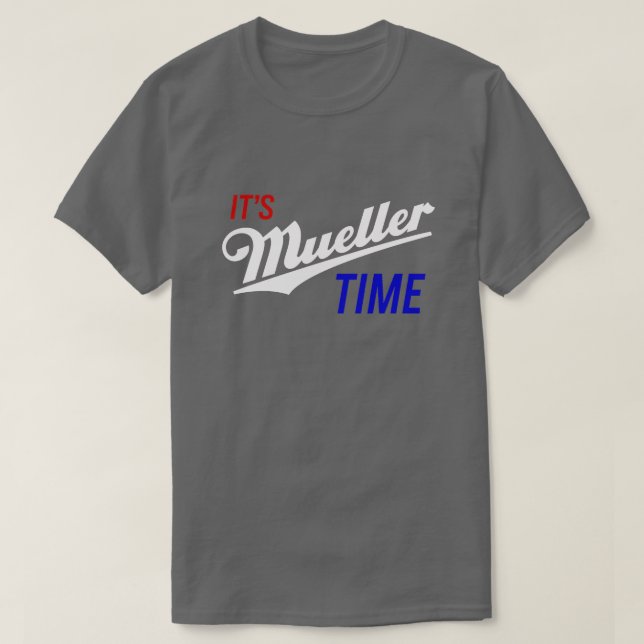 It's Mueller Time Trump Investigation Parody Funny T-Shirt (Design Front)