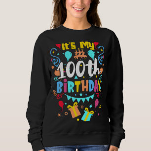 It's My 100th Birthday. Sweatshirt