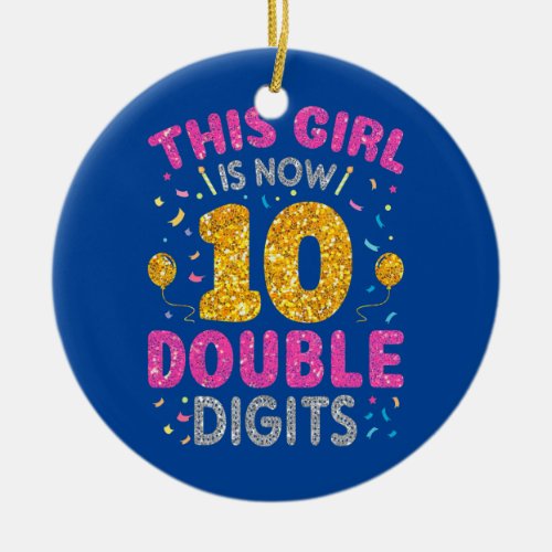 Its My 10th Birthday This Girl Is Now 10 Years Ceramic Ornament