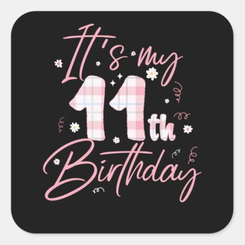 Its My 11th Birthday  11 Years Old Bday Gift Square Sticker