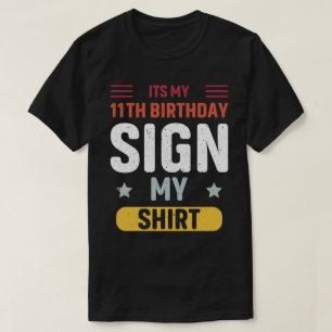 its my 11th birthday sign my shirt