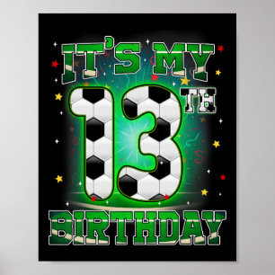 Its My 13th Birthday Boy Soccer 13 Years Old Party Poster