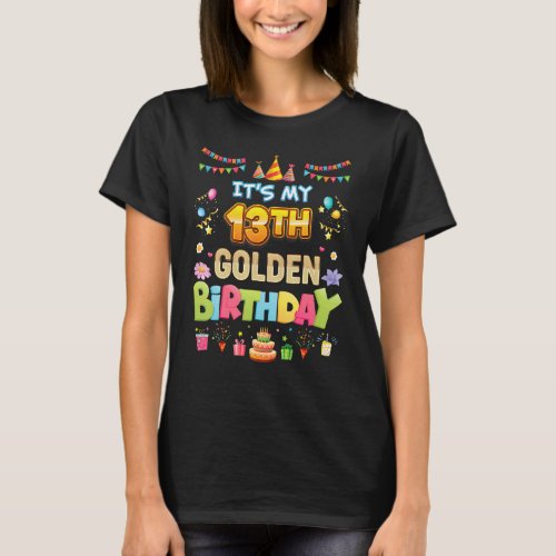 Its My 13th Golden Birthday 13 Years Old Happy Pa T_Shirt