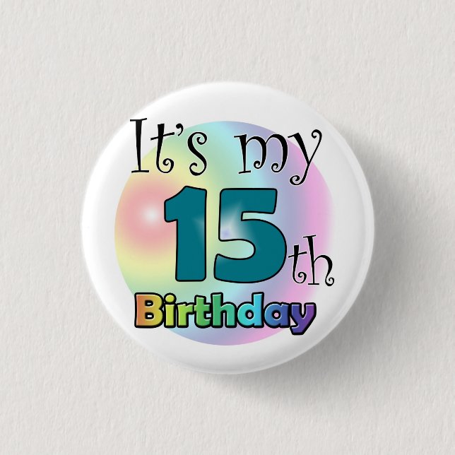 It's my 15th Birthday Pinback Button (Front)