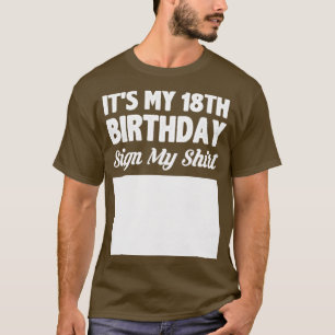 Its my 18th birthday sign my shirt