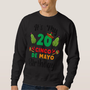 It's My 20st Cinco De Mayo Birthday For Mexican Fi Sweatshirt