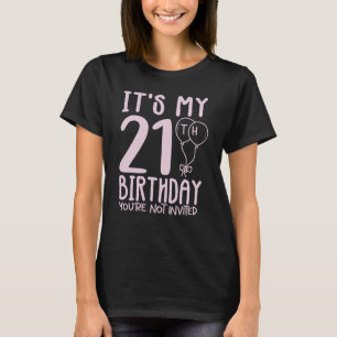 It's My 21st Birthday You're Not Invited 21st Anni T-Shirt