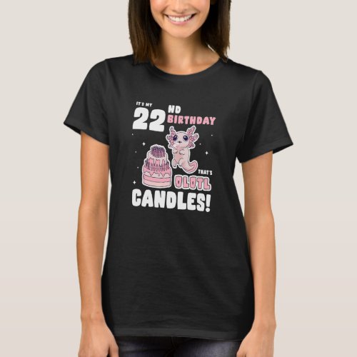 Its my 22nd Birthday Thats Olotl Candles   Axolo T_Shirt