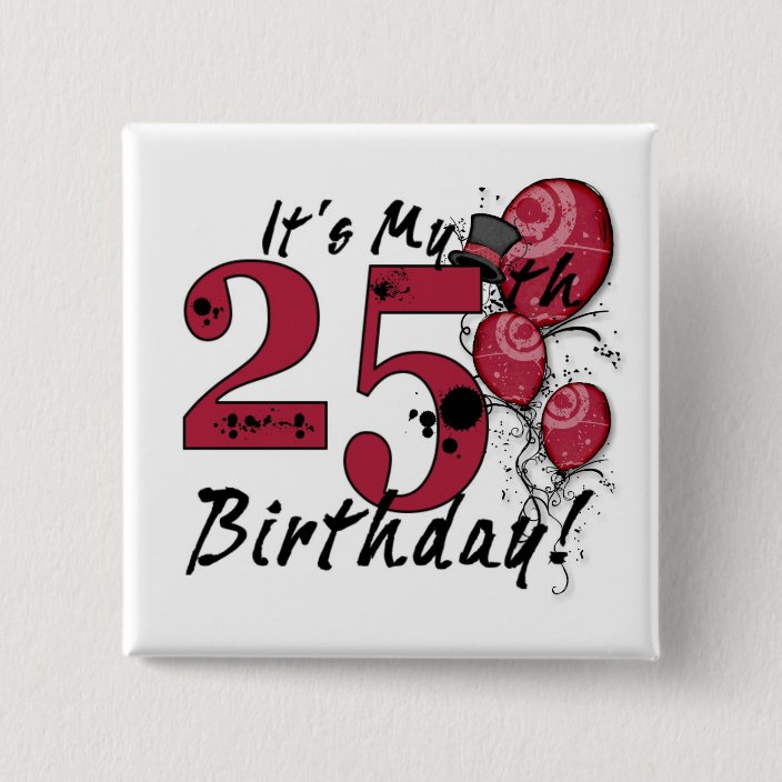 It S My 25th Birthday Grunge Huge Button Zazzle Com