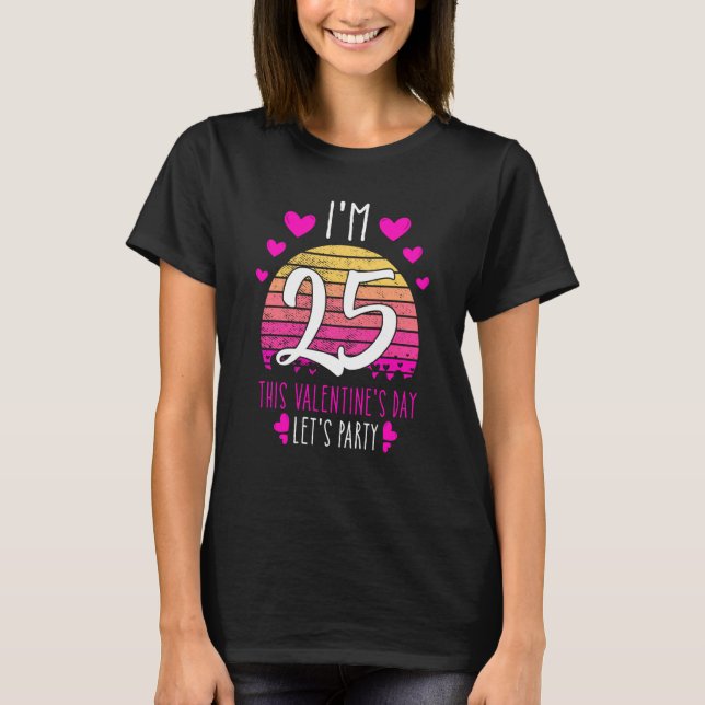 It's My 25th Birthday This Valentines day Girl Boy T-Shirt (Front)