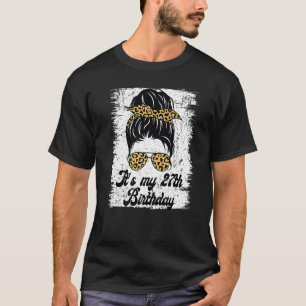 It's My 27th Birthday Leopard Messy Bun Birthday F T-Shirt