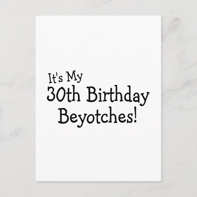 Its My 30th Birthday Beyotches Postcard (Front)