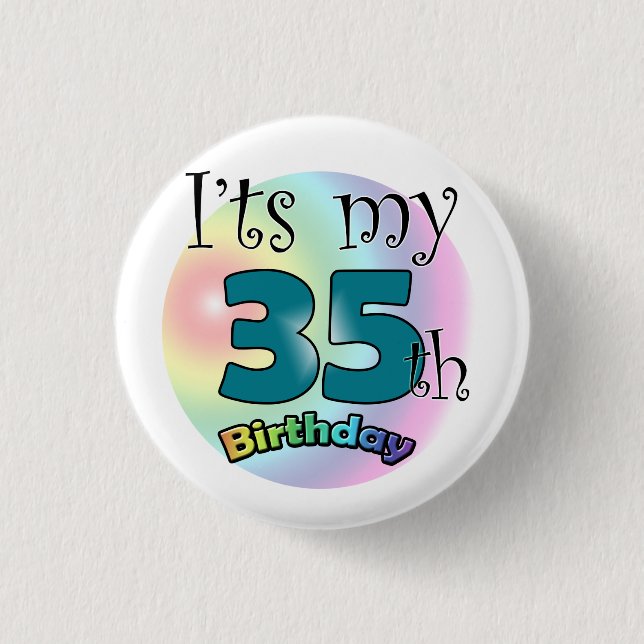 It's my 35th Birthday Pinback Button (Front)