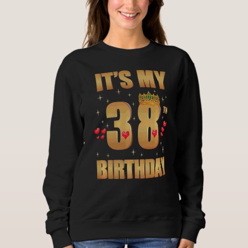 Its My 38th Birthday 38 Years Old 38th Birthday Q Sweatshirt